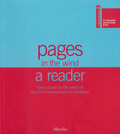 Pages in the Wind: A Reader Texts Chosen by the artists of the 52nd International Art Exhibition