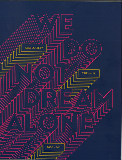 Asia Society Triennial: "We Do Not Dream Alone" 2020-2021