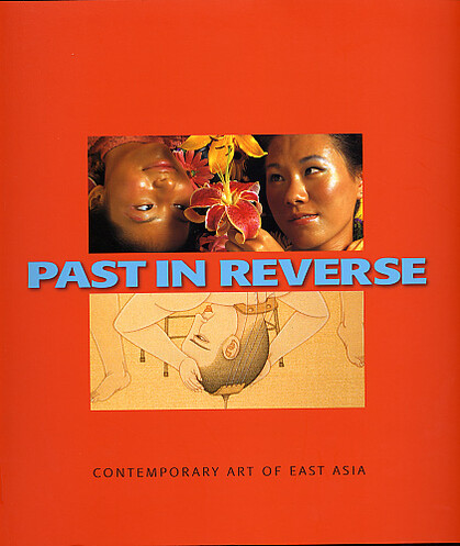 Past in Reverse: Contemporary Art of East Asia