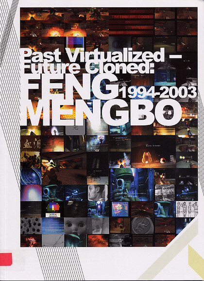 Past Virtualized - Future Cloned: Feng Mengbo 1994-2003