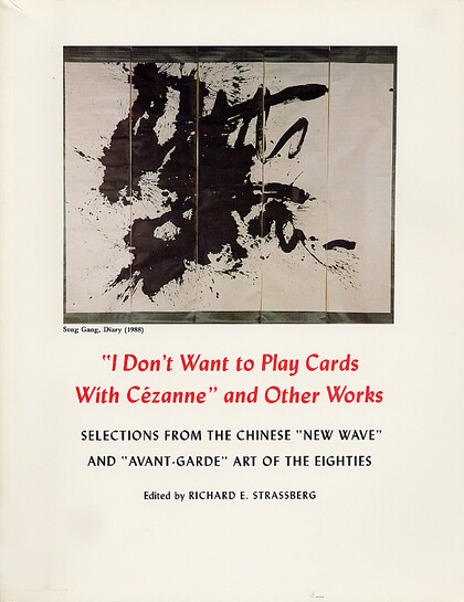 'I Don't Want to Play Cards With Cezanne' and Other Works: Selections from the Chinese 'New Wave' and 'Avant-Garde' Art of the Eighties
